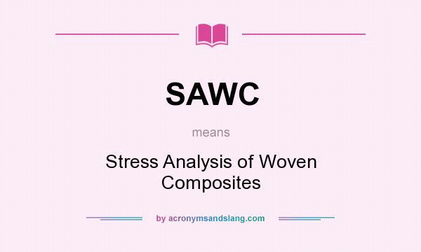 What does SAWC mean? It stands for Stress Analysis of Woven Composites