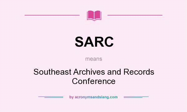 What does SARC mean? It stands for Southeast Archives and Records Conference