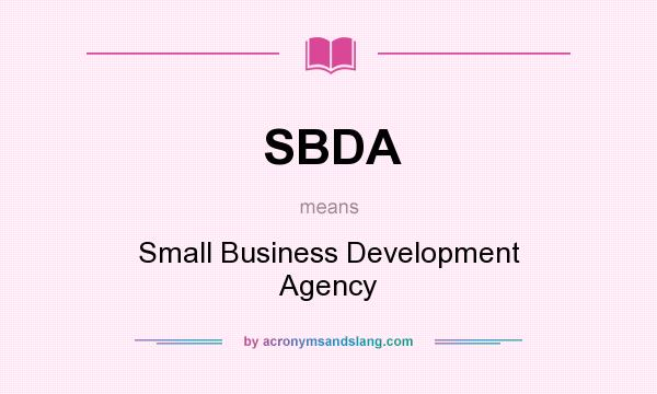 What does SBDA mean? It stands for Small Business Development Agency