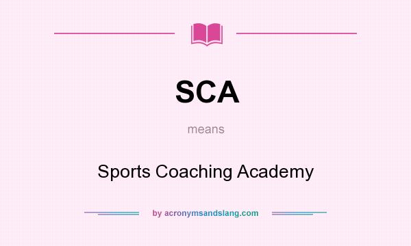 What does SCA mean? It stands for Sports Coaching Academy
