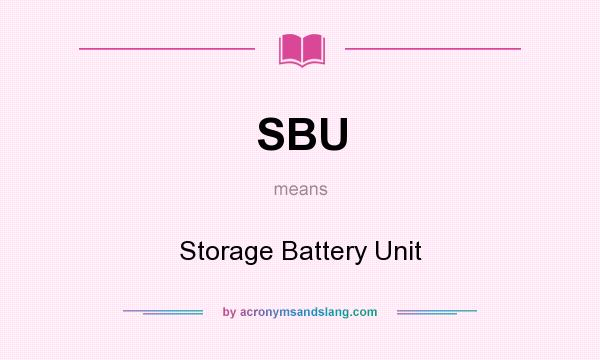 What does SBU mean? It stands for Storage Battery Unit