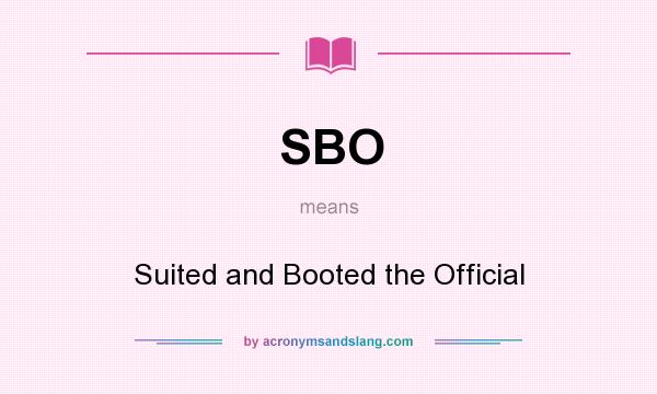 What does SBO mean? It stands for Suited and Booted the Official