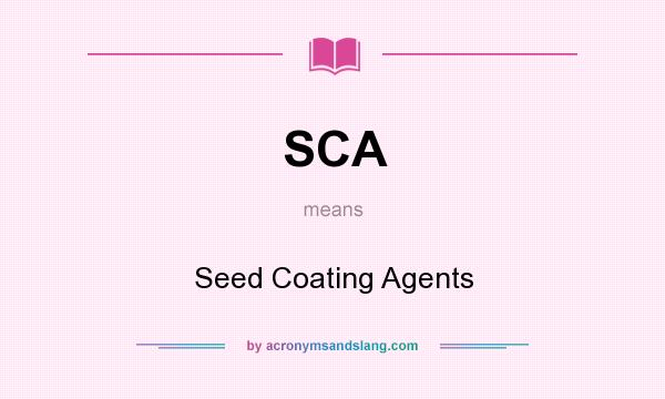 What does SCA mean? It stands for Seed Coating Agents