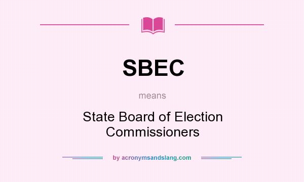 What does SBEC mean? It stands for State Board of Election Commissioners