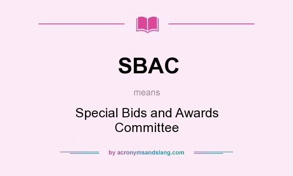 What does SBAC mean? It stands for Special Bids and Awards Committee