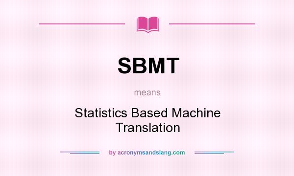 What does SBMT mean? It stands for Statistics Based Machine Translation