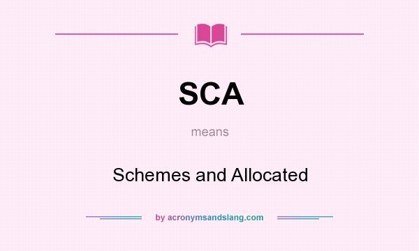 What does SCA mean? It stands for Schemes and Allocated