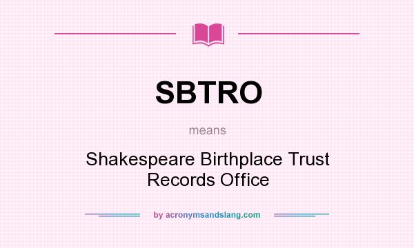 What does SBTRO mean? It stands for Shakespeare Birthplace Trust Records Office