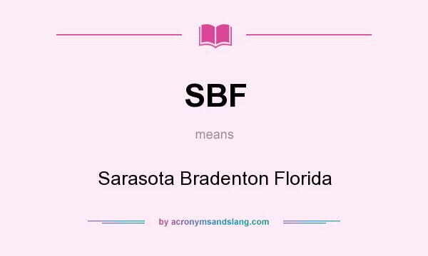 What does SBF mean? It stands for Sarasota Bradenton Florida
