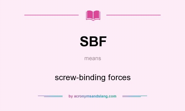 What does SBF mean? It stands for screw-binding forces