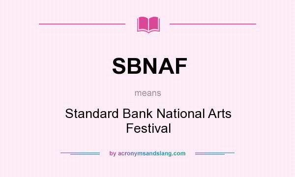 What does SBNAF mean? It stands for Standard Bank National Arts Festival
