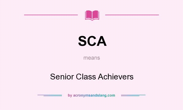 What does SCA mean? It stands for Senior Class Achievers