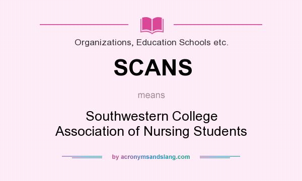 What does SCANS mean? It stands for Southwestern College Association of Nursing Students