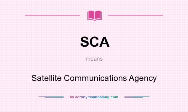 What does SCA mean? It stands for Satellite Communications Agency