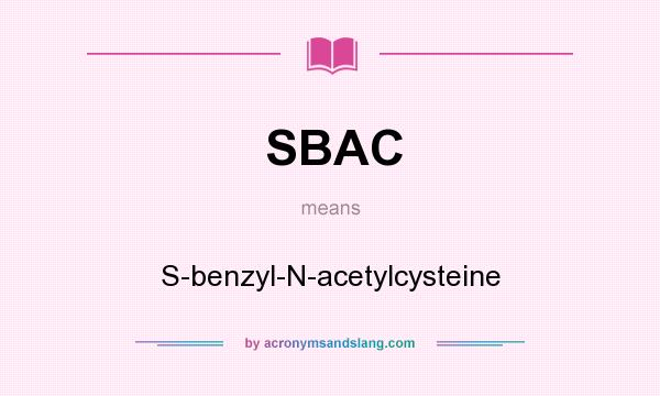 What does SBAC mean? It stands for S-benzyl-N-acetylcysteine