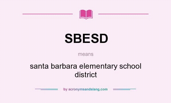 What does SBESD mean? It stands for santa barbara elementary school district