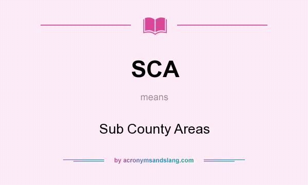 What does SCA mean? It stands for Sub County Areas