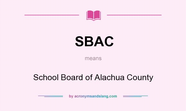 What does SBAC mean? It stands for School Board of Alachua County