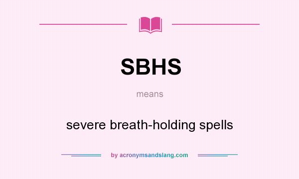 What does SBHS mean? It stands for severe breath-holding spells