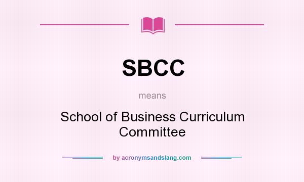 What does SBCC mean? It stands for School of Business Curriculum Committee