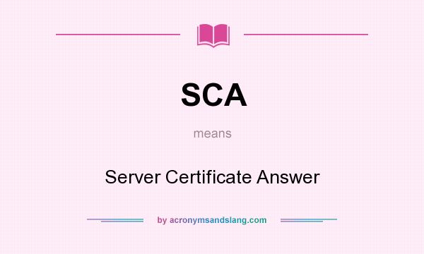 What does SCA mean? It stands for Server Certificate Answer