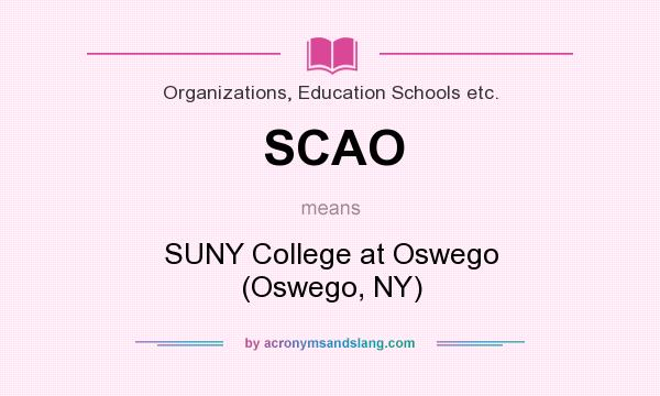 What does SCAO mean? It stands for SUNY College at Oswego (Oswego, NY)