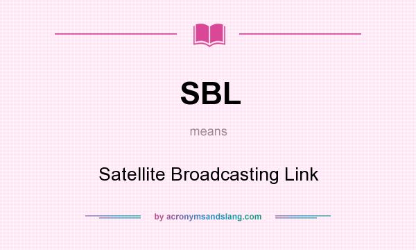 What does SBL mean? It stands for Satellite Broadcasting Link