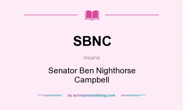 What does SBNC mean? It stands for Senator Ben Nighthorse Campbell