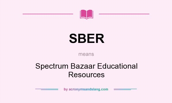 What does SBER mean? It stands for Spectrum Bazaar Educational Resources