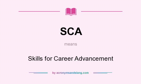 What does SCA mean? It stands for Skills for Career Advancement