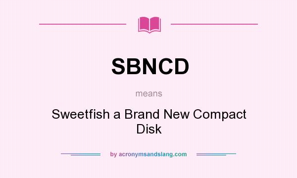 What does SBNCD mean? It stands for Sweetfish a Brand New Compact Disk