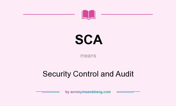 What does SCA mean? It stands for Security Control and Audit