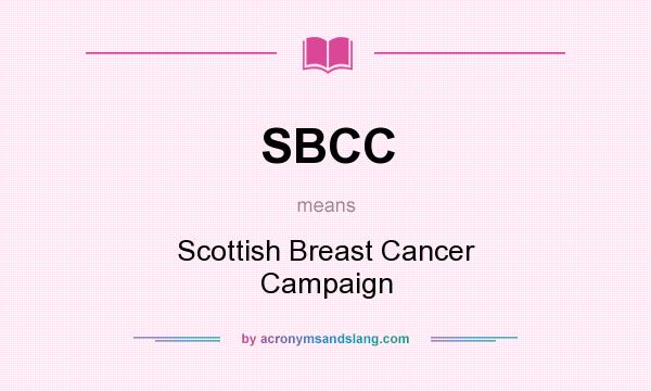 What does SBCC mean? It stands for Scottish Breast Cancer Campaign