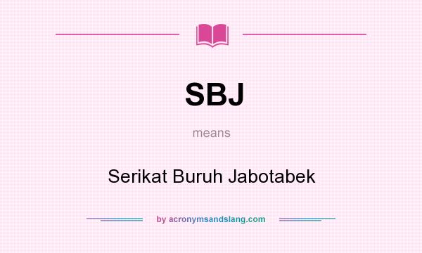 What does SBJ mean? It stands for Serikat Buruh Jabotabek