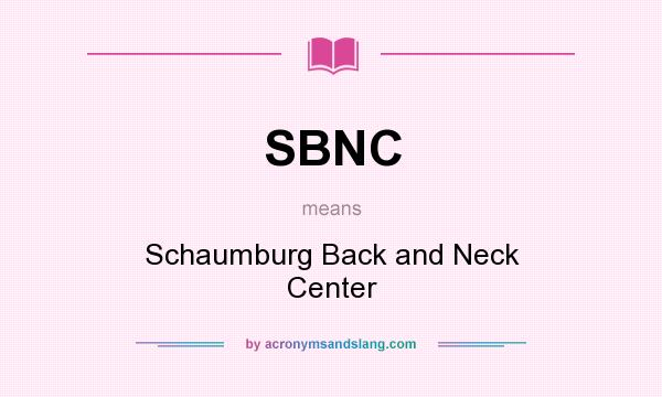 What does SBNC mean? It stands for Schaumburg Back and Neck Center