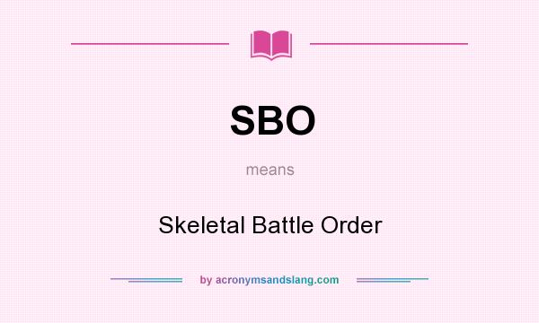 What does SBO mean? It stands for Skeletal Battle Order