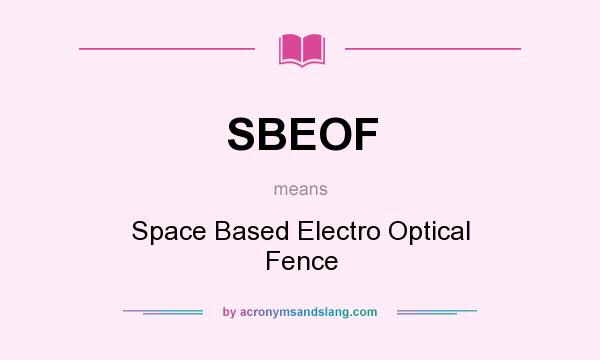 What does SBEOF mean? It stands for Space Based Electro Optical Fence
