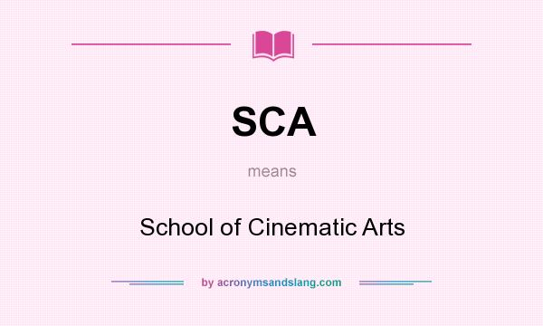 What does SCA mean? It stands for School of Cinematic Arts