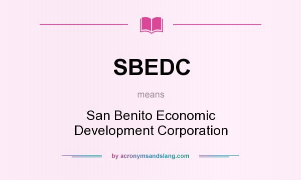 What does SBEDC mean? It stands for San Benito Economic Development Corporation