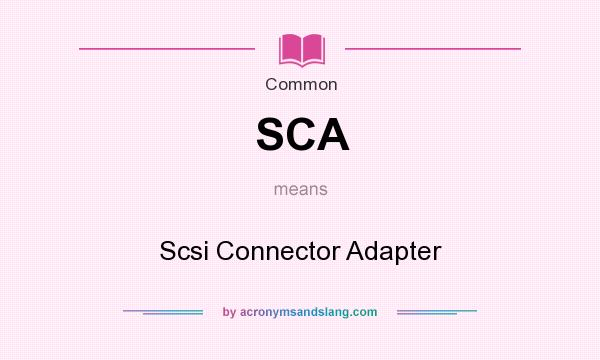 What does SCA mean? It stands for Scsi Connector Adapter