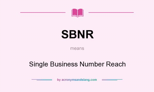 What does SBNR mean? It stands for Single Business Number Reach