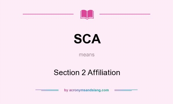 What does SCA mean? It stands for Section 2 Affiliation