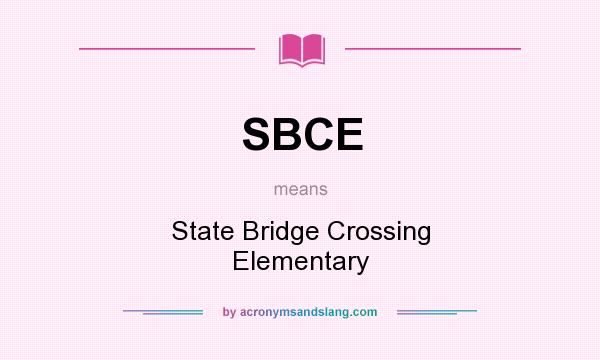 What does SBCE mean? It stands for State Bridge Crossing Elementary