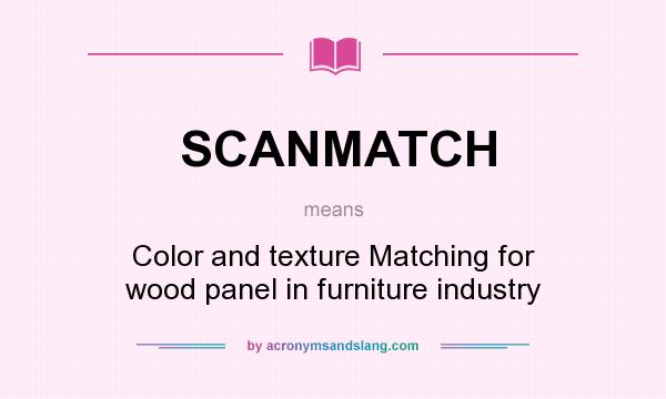 What does SCANMATCH mean? It stands for Color and texture Matching for wood panel in furniture industry