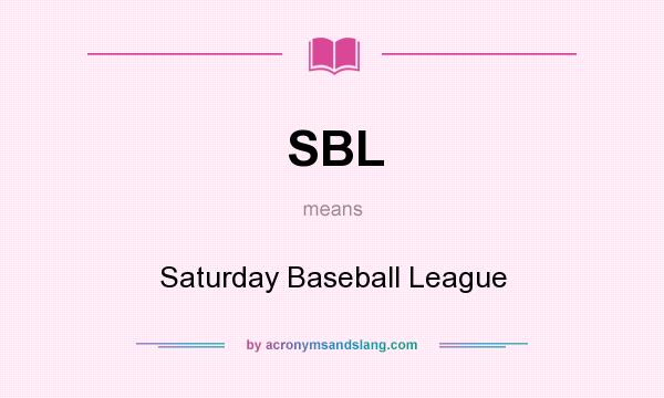 What does SBL mean? It stands for Saturday Baseball League