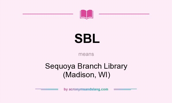 What does SBL mean? It stands for Sequoya Branch Library (Madison, WI)