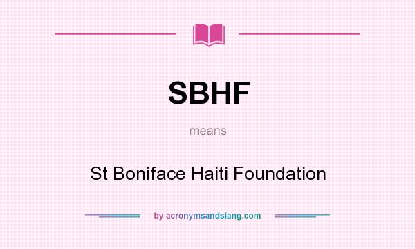 What does SBHF mean? It stands for St Boniface Haiti Foundation