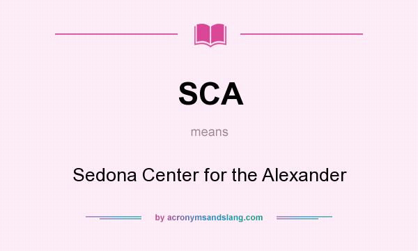 What does SCA mean? It stands for Sedona Center for the Alexander