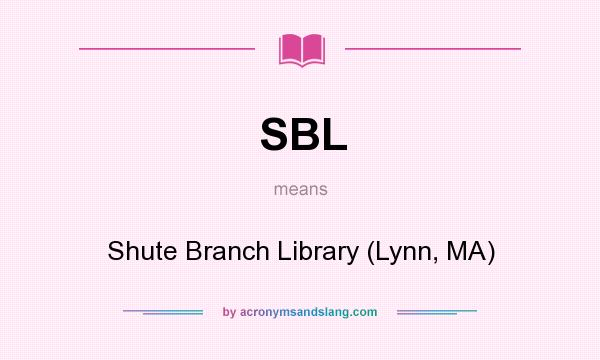 What does SBL mean? It stands for Shute Branch Library (Lynn, MA)