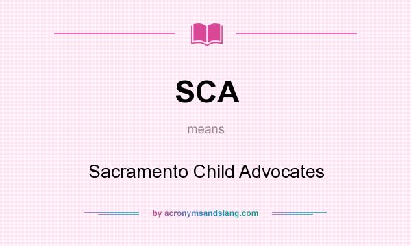 What does SCA mean? It stands for Sacramento Child Advocates